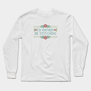 I'd Rather Be Stitching Long Sleeve T-Shirt